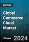 Global Commerce Cloud Market by Component (Platforms, Services), Organization Size (Large Enterprises, Small & Medium-Sized Businesses), Application - Forecast 2024-2030 - Product Thumbnail Image
