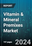 Vitamin & Mineral Premixes Market by Form, Function, Type, Application - Global Forecast 2025-2030- Product Image