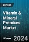 Vitamin & Mineral Premixes Market by Form, Function, Type, Application - Global Forecast 2025-2030 - Product Thumbnail Image