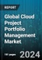 Global Cloud Project Portfolio Management Market by Deployment Model (Hybrid Cloud, Private Cloud, Public Cloud), Application (Demand Management, Financial Management, Portfolio Management), Organization Size, Vertical - Forecast 2024-2030 - Product Image