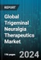 Global Trigeminal Neuralgia Therapeutics Market by Product (Drug, Surgery), End-user (Ambulatory Surgery Centers, Hospital & Clinics) - Forecast 2024-2030 - Product Image