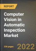 Computer Vision in Automatic Inspection Market Research Report by Component (Hardware and Software), Product, Application, Vertical, Region (Americas, Asia-Pacific, and Europe, Middle East & Africa) - Global Forecast to 2027 - Cumulative Impact of COVID-19- Product Image