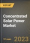 Concentrated Solar Power Market Research Report by Component (Power Block, Solar Field, and Thermal Energy Storage System), Technology, End User, State - United States Forecast to 2027 - Cumulative Impact of COVID-19 - Product Image