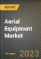 Aerial Equipment Market Research Report by Product, Technology, Platform Height, Application, End-user, State - Cumulative Impact of COVID-19, Russia Ukraine Conflict, and High Inflation - United States Forecast 2023-2030 - Product Image