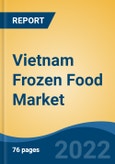 Vietnam Frozen Food Market, By Category (Ready-to-Eat, Ready-to-Cook, Others), By Product Type (Frozen Meat, Poultry & Seafood, Frozen Snacks, Frozen Fruits & Vegetables, Others), By Distribution Channel, By Region, Forecast & Opportunities, 2017-2027- Product Image