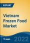 Vietnam Frozen Food Market, By Category (Ready-to-Eat, Ready-to-Cook, Others), By Product Type (Frozen Meat, Poultry & Seafood, Frozen Snacks, Frozen Fruits & Vegetables, Others), By Distribution Channel, By Region, Forecast & Opportunities, 2017-2027 - Product Thumbnail Image