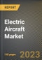 Electric Aircraft Market Research Report by Type (Light Jet and Ultralight Aircraft), Component, Technology, Range, State - United States Forecast to 2027 - Cumulative Impact of COVID-19 - Product Image