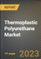 Thermoplastic Polyurethane Market Research Report by Raw Material, Type, End User, State - Cumulative Impact of COVID-19, Russia Ukraine Conflict, and High Inflation - United States Forecast 2023-2030 - Product Image