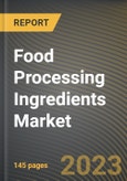 Food Processing Ingredients Market Research Report by Form (Dry and Liquid), Type, Application, State - United States Forecast to 2027 - Cumulative Impact of COVID-19- Product Image