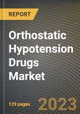 Orthostatic Hypotension Drugs Market Research Report by Product, Diagnostics Test type, End-Use, State - Cumulative Impact of COVID-19, Russia Ukraine Conflict, and High Inflation - United States Forecast 2023-2030- Product Image