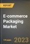 E-commerce Packaging Market Research Report by Material (Corrugated Board, Paper, and Plastics), Type, End Use, State - United States Forecast to 2027 - Cumulative Impact of COVID-19 - Product Image