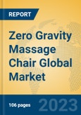 Zero Gravity Massage Chair Global Market Insights 2023, Analysis and Forecast to 2028, by Manufacturers, Regions, Technology, Application, Product Type- Product Image