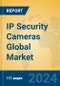 IP Security Cameras Global Market Insights 2024, Analysis and Forecast to 2029, by Manufacturers, Regions, Technology - Product Thumbnail Image