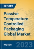 Passive Temperature Controlled Packaging Global Market Insights 2023, Analysis and Forecast to 2028, by Manufacturers, Regions, Technology, Application, Product Type- Product Image