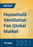 Household Ventilation Fan Global Market Insights 2021, Analysis and Forecast to 2026, by Manufacturers, Regions, Technology, Application, Product Type- Product Image