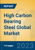 High Carbon Bearing Steel Global Market Insights 2023, Analysis and Forecast to 2028, by Manufacturers, Regions, Technology, Application, Product Type- Product Image