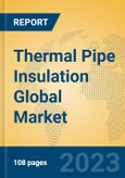 Thermal Pipe Insulation Global Market Insights 2023, Analysis and Forecast to 2028, by Manufacturers, Regions, Technology, Application, Product Type- Product Image