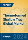 Thermoformed Shallow Tray Global Market Insights 2024, Analysis and Forecast to 2029, by Manufacturers, Regions, Technology, Application- Product Image