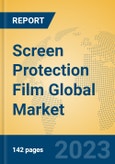 Screen Protection Film Global Market Insights 2023, Analysis and Forecast to 2028, by Manufacturers, Regions, Technology, Application, Product Type- Product Image