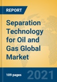 Separation Technology for Oil and Gas Global Market Insights 2021, Analysis and Forecast to 2026, by Manufacturers, Regions, Technology, Application, Product Type- Product Image