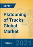 Platooning of Trucks Global Market Insights 2021, Analysis and Forecast to 2026, by Manufacturers, Regions, Technology, Application, Product Type- Product Image