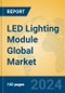 LED Lighting Module Global Market Insights 2024, Analysis and Forecast to 2029, by Manufacturers, Regions, Technology, Product Type - Product Thumbnail Image