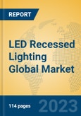 LED Recessed Lighting Global Market Insights 2023, Analysis and Forecast to 2028, by Manufacturers, Regions, Technology, Application, Product Type- Product Image