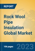Rock Wool Pipe Insulation Global Market Insights 2023, Analysis and Forecast to 2028, by Manufacturers, Regions, Technology, Application, Product Type- Product Image