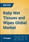 Baby Wet Tissues and Wipes Global Market Insights 2021, Analysis and Forecast to 2026, by Manufacturers, Regions, Technology, Application, Product Type - Product Image