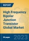 High Frequency Bipolar Junction Transistor Global Market Insights 2023, Analysis and Forecast to 2028, by Manufacturers, Regions, Technology, Application, Product Type - Product Image