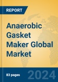 Anaerobic Gasket Maker Global Market Insights 2024, Analysis and Forecast to 2029, by Manufacturers, Regions, Technology, Application- Product Image
