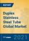 Duplex Stainless Steel Tube Global Market Insights 2021, Analysis and Forecast to 2026, by Manufacturers, Regions, Technology, Application - Product Thumbnail Image