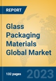 Glass Packaging Materials Global Market Insights 2023, Analysis and Forecast to 2028, by Manufacturers, Regions, Technology, Application, Product Type- Product Image