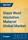 Glass Wool Insulation Material Global Market Insights 2023, Analysis and Forecast to 2028, by Manufacturers, Regions, Technology, Product Type- Product Image