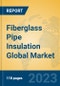 Fiberglass Pipe Insulation Global Market Insights 2023, Analysis and Forecast to 2028, by Manufacturers, Regions, Technology, Application, Product Type - Product Thumbnail Image