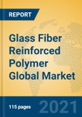 Glass Fiber Reinforced Polymer Global Market Insights 2021, Analysis and Forecast to 2026, by Manufacturers, Regions, Technology, Application- Product Image