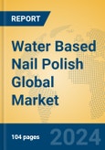 Water Based Nail Polish Global Market Insights 2024, Analysis and Forecast to 2029, by Manufacturers, Regions, Technology, Application, Product Type- Product Image