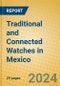 Traditional and Connected Watches in Mexico - Product Image