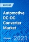 Automotive DC-DC Converter Market, by DC-DC Converter Type, by Propulsion System, by System, by Vehicle Type, by Output Power, and by Region - Size, Share, Outlook, and Opportunity Analysis, 2020 - 2027 - Product Thumbnail Image