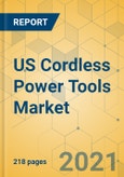 US Cordless Power Tools Market - Industry Outlook & Forecast 2021-2026- Product Image