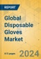 Global Disposable Gloves Market - Outlook & Forecast 2024-2029 - Product Image