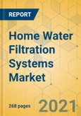 Home Water Filtration Systems Market - Global Outlook & Forecast 2021-2026- Product Image