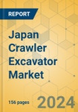 Japan Crawler Excavator Market - Strategic Assessment & Forecast 2024-2029- Product Image