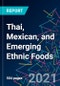 The 2022 Report on Thai, Mexican, and Emerging Ethnic Foods: World Market Segmentation by City - Product Image