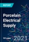 The 2022 Report on Porcelain Electrical Supply: World Market Segmentation by City - Product Image