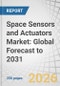 Space Sensors and Actuators Market: Global Forecast to 2031 - Product Thumbnail Image