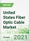 United States Fiber Optic Cable Market 2021-2030 - Product Thumbnail Image