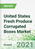 United States Fresh Produce Corrugated Boxes Market 2021-2024- Product Image