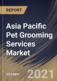 Asia Pacific Pet Grooming Services Market By Type (Bathing & Brushing, Nail Trimming, and Other Types), By Application (Commercial and Household), By Country, Growth Potential, COVID-19 Impact Analysis Report and Forecast, 2021 - 2027- Product Image