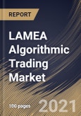 LAMEA Algorithmic Trading Market By Component, By Traders Type, By Deployment Type, By Type, By Country, Growth Potential, COVID-19 Impact Analysis Report and Forecast, 2021 - 2027- Product Image